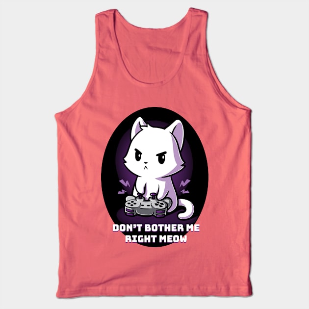 Don't bother me right row !  Cute funny cat gaming animal lover quote artwork Tank Top by LazyMice